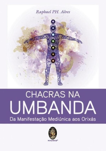 Chacras Na Umbanda - Da Manifestacao Mediunica Aos Orixas