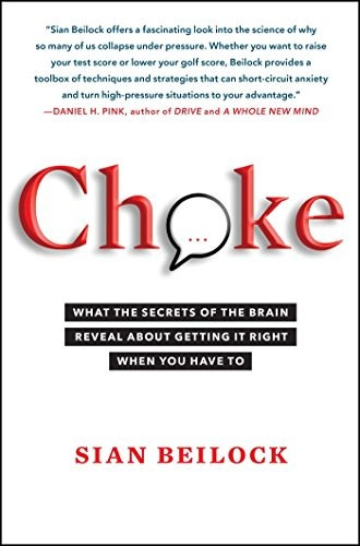 Choke What The Secrets Of The Brain Reveal About Getting It 