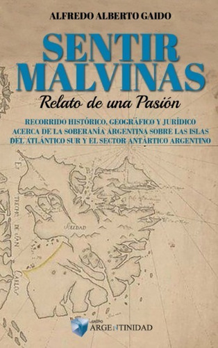 Sentir Malvinas - Recorrido Histórico, Geográfico Y Jurídico