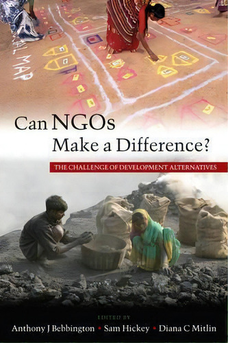 Can Ngos Make A Difference? : The Challenge Of Development Alternatives, De Anthony J. Bebbington. Editorial Zed Books Ltd, Tapa Blanda En Inglés, 2008