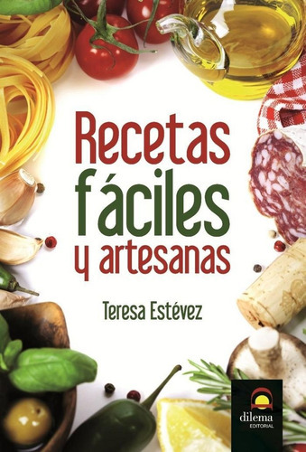 Recetas fÃÂ¡ciles y artesanas, de Estévez, Teresa. Editorial EDITORIAL DILEMA, tapa blanda en español