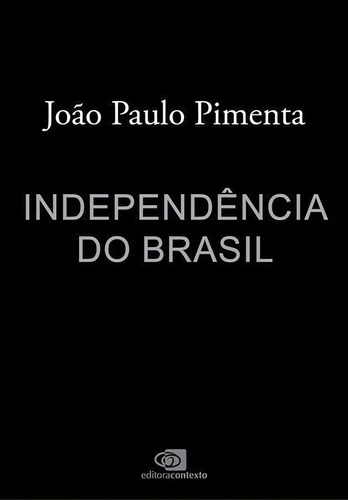 Independência Do Brasil, De Pimenta, João Paulo. Editorial Contexto Universitario, Tapa Mole, Edición 2022-01-31 00:00:00 En Português