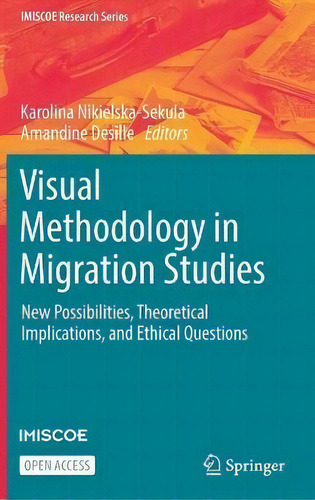 Visual Methodology In Migration Studies : New Possibilities, Theoretical Implications, And Ethica..., De Karolina Nikielska-sekula. Editorial Springer Nature Switzerland Ag, Tapa Dura En Inglés