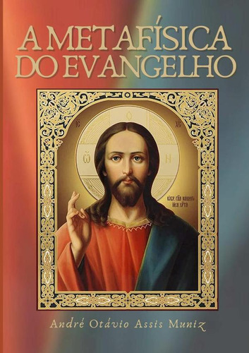 A Metafísica Do Evangelho, De André Otávio Assis Muniz