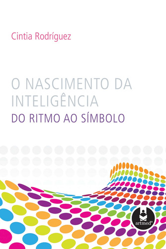 O Nascimento da Inteligência: Do Ritmo ao Símbolo, de Rodríguez, Cintia. Penso Editora Ltda., capa mole em português, 2008