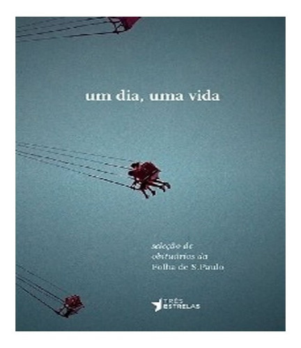 Dia, Uma Vida, Um: Dia, Uma Vida, Um, De Serva, Leão. Editora Tres Estrelas (publifolha), Capa Mole, Edição 1 Em Português