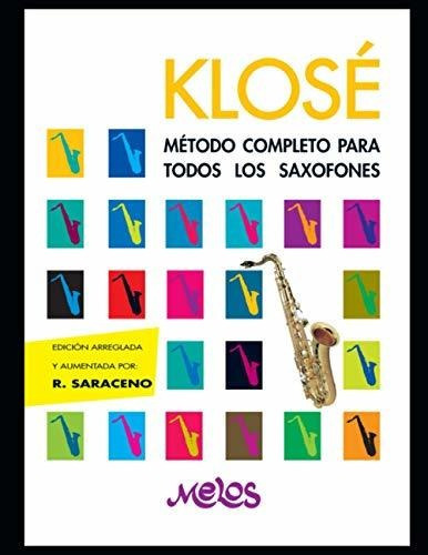 Klose : Metodo Completo Para Todos Los Saxofones, De Roque Saraceno. Editorial Independently Published, Tapa Blanda En Español