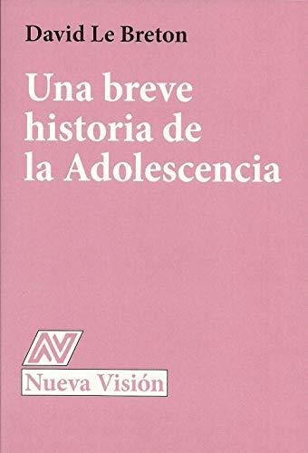 Breve Historia De La Adolescencia, Le Breton, Nueva Visión