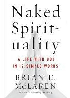 Naked Spirituality : A Life With God In 12 Simple Words -...