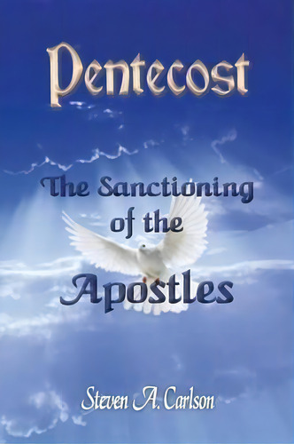 Pentecost - The Sanctioning Of The Apostles, De Steven A Carlson. Editorial Guardian Publishing Llc, Tapa Blanda En Inglés