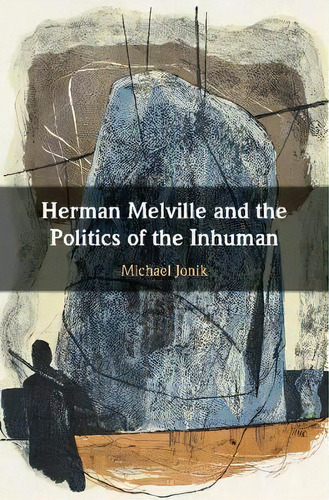 Herman Melville And The Politics Of The Inhuman, De Michael Jonik. Editorial Cambridge University Press, Tapa Dura En Inglés