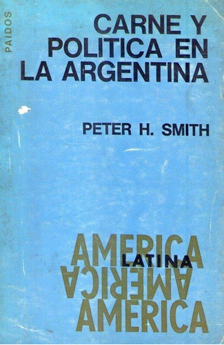 Carne Y Politica En La Argentina. Smith  Peter H.