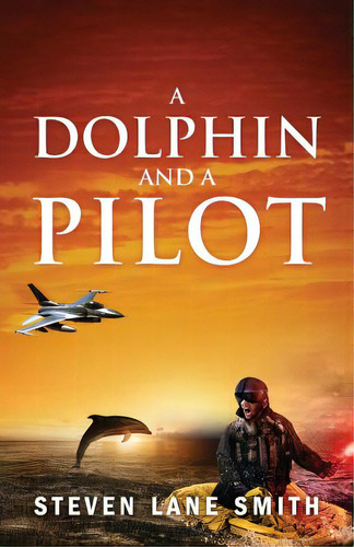A Dolphin And A Pilot, De Smith, Steven Lane. Editorial Outskirts Pr, Tapa Blanda En Inglés