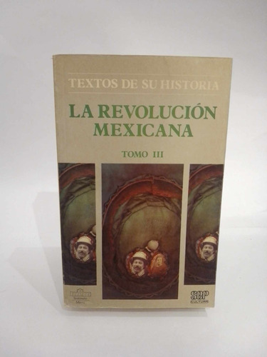 La Revolución Mexicana Textos De Su Historia Tomo Lll