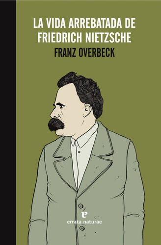 Vida Arrebatada De Friedrich Nietzsche, de OVERBECK, FRANZ. Editorial ERRATA NATURAE, tapa blanda, edición 1 en español