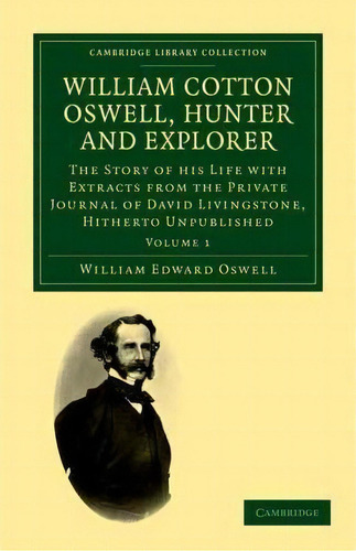 William Cotton Oswell, Hunter And Explorer 2 Volume Set William Cotton Oswell, Hunter And Explore..., De William Edward Oswell. Editorial Cambridge University Press, Tapa Blanda En Inglés