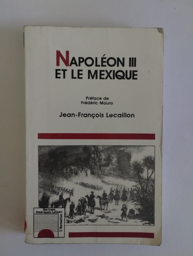 Napoleon Iii. Et Le Mexique. Jean-francois Lecaillon. 