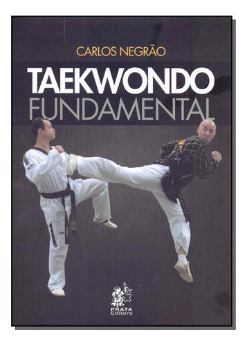 Taekwondo Fundamental - Negrao, Carlos - Prata Editora