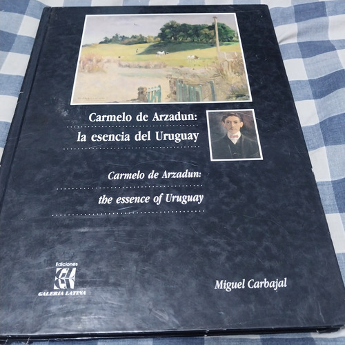 Carmelo De Arzadun: La Esencia Del Uruguay  Miguel Carbajal