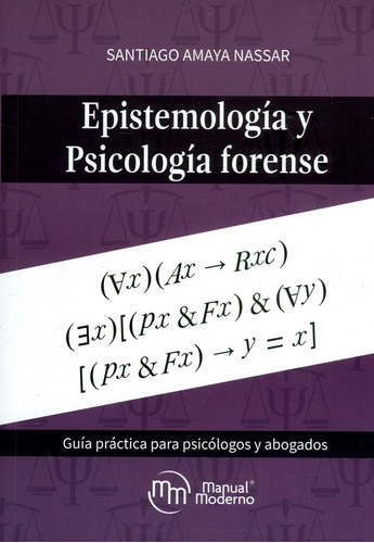 Epistemología y psicología forense. Guía práctica para, de Santiago Amaya Nassar. Serie 9588993355, vol. 1. Editorial Manual Moderno, tapa blanda, edición 2018 en español, 2018