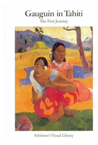 Gauguin In Tahiti: The First Journey - Paul Gauguin
