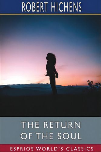 The Return Of The Soul (esprios Classics), De Hichens, Robert. Editorial Blurb Inc, Tapa Blanda En Inglés