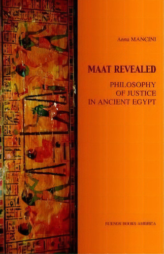 Maat Revealed, Philosophy Of Justice In Ancient Egypt, De Anna Mancini. Editorial Buenos Books America, Tapa Blanda En Inglés