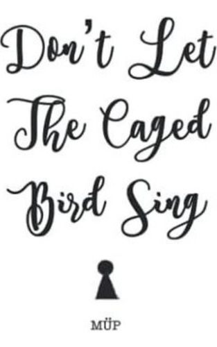 Libro:  Libro: Don T Let The Caged Bird Sing