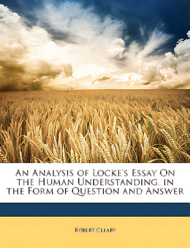 An Analysis Of Locke's Essay On The Human Understanding, In The Form Of Question And Answer, De Cleary, Robert. Editorial Nabu Pr, Tapa Blanda En Inglés