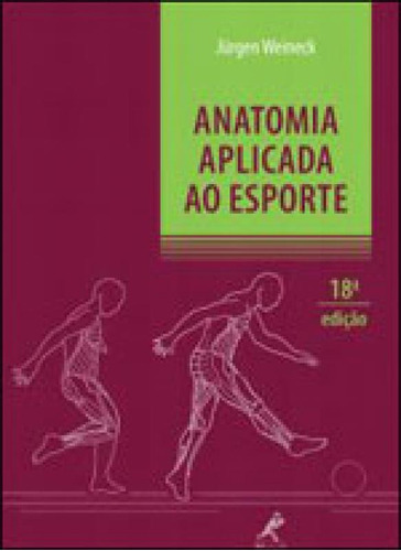 Anatomia Aplicada Ao Esporte, De Weineck, Jürgen. Editora Manole, Capa Mole, Edição 18ª Edição - 2013 Em Português