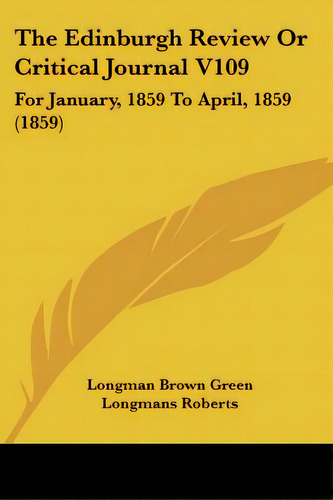 The Edinburgh Review Or Critical Journal V109: For January, 1859 To April, 1859 (1859), De Longman Brown Green Longmans Roberts. Editorial Kessinger Pub Llc, Tapa Blanda En Inglés