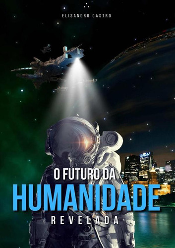 O Futuro Da Humanidade Revelada, De Elisandro Castro