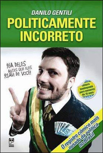Politicamente Incorreto, De Gentili, Danilo. Editora Panda Books, Capa Mole, Edição 1ª Edição - 2010 Em Português