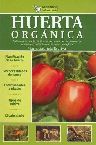 Huerta Orgánica: Guia Esencial Para La Planificacion, El Cultivo Y El Manteni, De Escriva, Maria Gabriela. Editorial Albatros, Edición 1 En Español