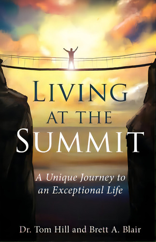Living At The Summit: A Unique Journey To An Exceptional Life, De Hill, Tom. Editorial Createspace, Tapa Blanda En Inglés