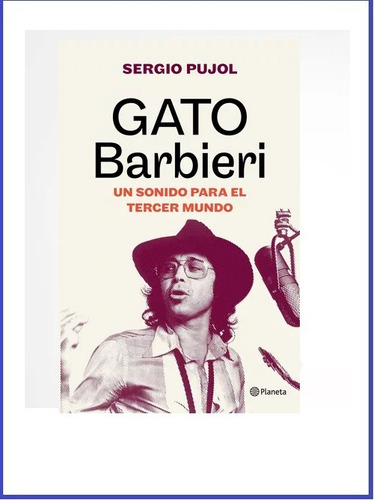 Gato Barbieri Un Sonido Para El Tercer Mundo - Sergio Pujol