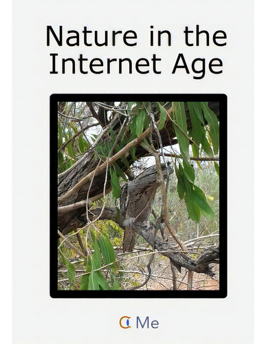 Nature In The Internet Age, De Me, C.., Vol. 1. Editorial Lulu Pr, Tapa Blanda En Inglés