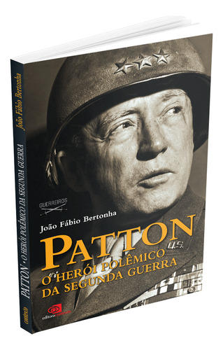 Patton: O Herói Polêmico Da Segunda Guerra, De Bertonha, João Fábio. Editorial Contexto, Capa Mole Em Português, 2011