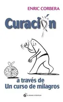 Comprar Curacion A Traves De Un Curso De Milagros - Enric Corbera