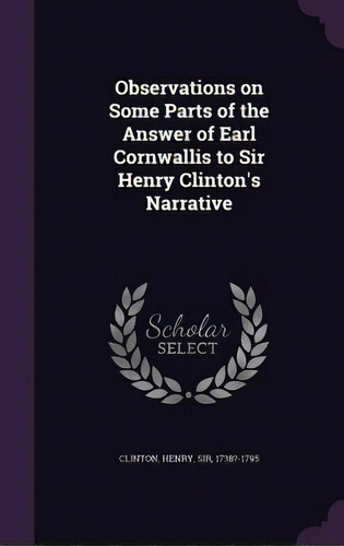 Observations On Some Parts Of The Answer Of Earl Cornwallis To Sir Henry Clinton's Narrative, De Clinton, Henry., Vol. 1. Editorial Palala Pr, Tapa Dura En Inglés