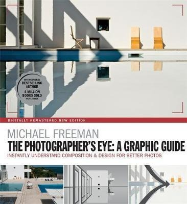 The Photographers Eye: A Graphic Guide : Instantly Unders...