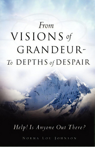 From Visions Of Grandeur - To Depths Of Despair, De Norma Lou Johnson. Editorial Xulon Press, Tapa Blanda En Inglés