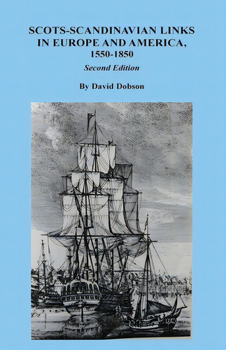 Scots-scandinavian Links In Europe And America, 1550-1850. Second Edition, De Dobson, David. Editorial Bentley Enterprises, Tapa Blanda En Inglés