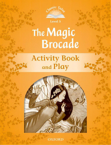 Classic Tales Second Edition Level 5: The Magic Brocade Activity Book, De Oxford. Editorial Oxford Univ Pr, Tapa Blanda En Inglés