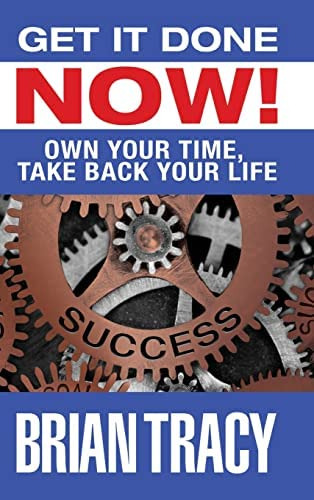 Get It Done Now!: Own Your Time, Take Back Your Life, De Tracy, Brian. Editorial G&d Media, Tapa Dura En Inglés