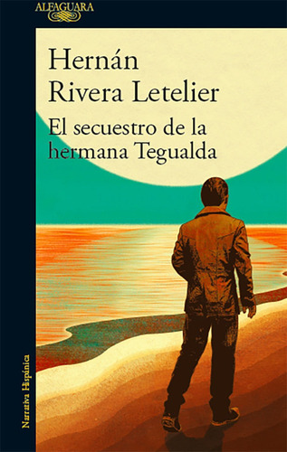 El Secuestro De La Hermana Tegualda / Hernan Rivera Letelier
