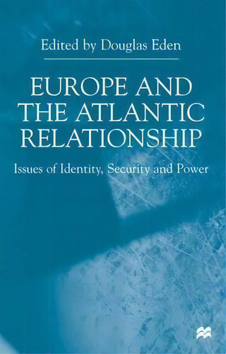 Europe And The Atlantic Relationship : Issues Of Identity, Security And Power, De D. Eden. Editorial Palgrave Macmillan, Tapa Dura En Inglés
