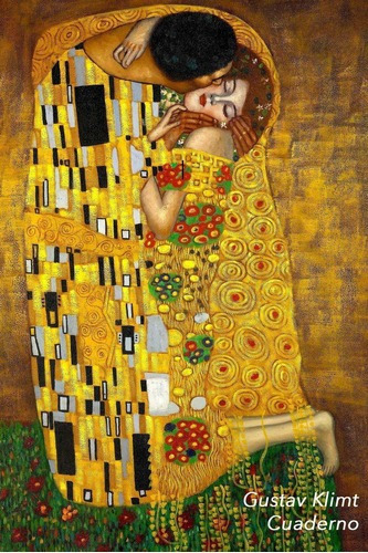 Gustav Klimt Cuaderno: El Beso | Elegante Y Practic., de Sin Especificar. Editorial Independently published (January 25, 2019) en español