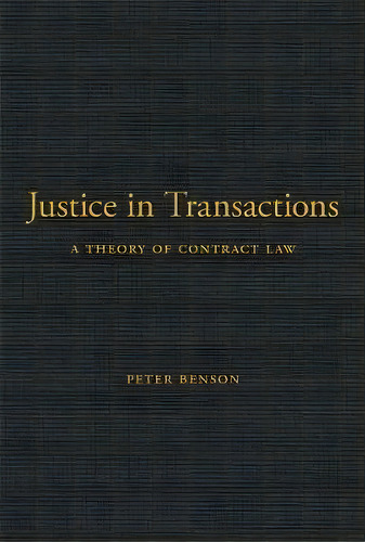 Justice In Transactions : A Theory Of Contract Law, De Peter Benson. Editorial Harvard University Press, Tapa Dura En Inglés