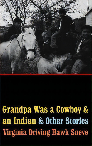 Grandpa Was A Cowboy And An Indian And Other Stories, De Virginia Driving Hawk Sneve. Editorial University Of Nebraska Press, Tapa Blanda En Inglés